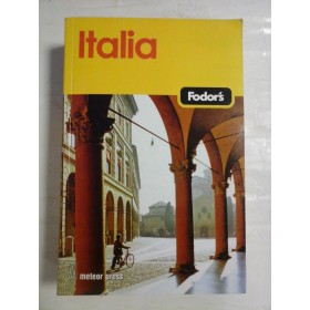    ITALIA  (Fodor's)  -  Bucuresti Meteor Press, 2007 